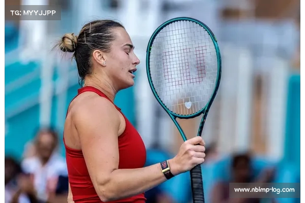萨巴伦卡强势晋级WTA1000迈阿密站决赛 全面展现顶级网球实力 萨巴伦卡强势晋级WTA1000迈阿密站决赛 全面展现顶级网球实力